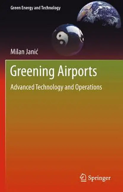 Greening Airports: Advanced Technology and Operations by Milan Janic