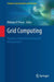 Grid Computing: Towards a Global Interconnected Infrastructure by Nikolaos P. Preve