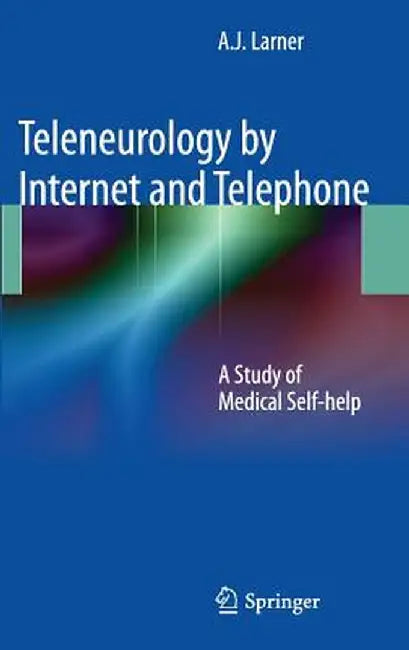 Teleneurology by Internet and Telephone: A Study of Medical Self-Help by Andrew Larner