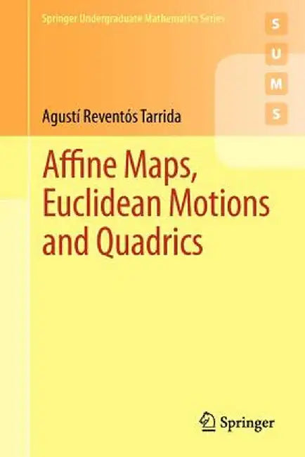 Affine Maps, Euclidean Motions and Quadrics by Agustí Reventós Tarrida