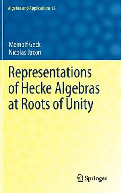 Representations of Hecke Algebras at Roots of Unity by Meinolf Geck