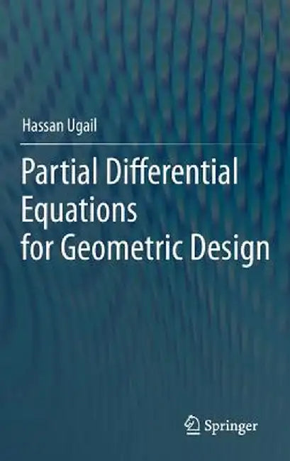 Partial Differential Equations for Geometric Design by Hassan Ugail