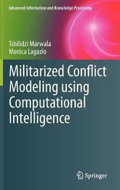 Militarized Conflict Modeling Using Computational Intelligence by Tshilidzi Marwala