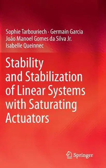 Stability and Stabilization of Linear Systems with Saturating Actuators by Sophie Tarbouriech