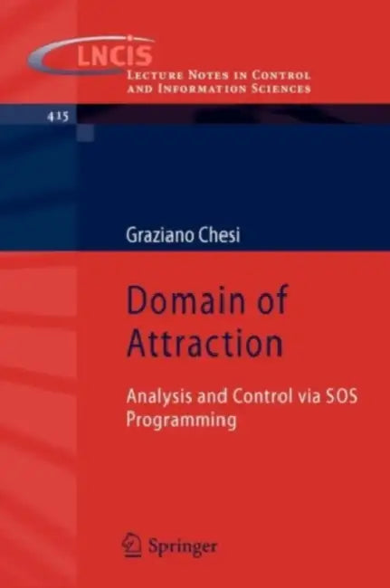 Domain of Attraction: Analysis and Control Via SOS Programming by Graziano Chesi