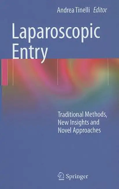 Laparoscopic Entry: Traditional Methods, New Insights and Novel Approaches by Andrea Tinelli