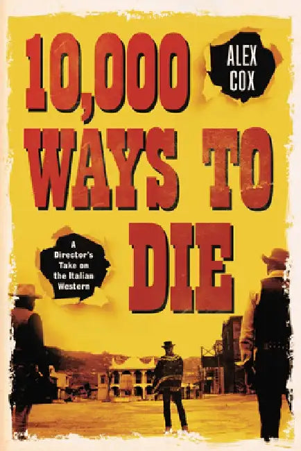10,000 Ways to Die: A Director's Take on the Italian Western by Alex Cox