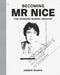 Becoming MR Nice: The Howard Marks Archive by Amber Marks