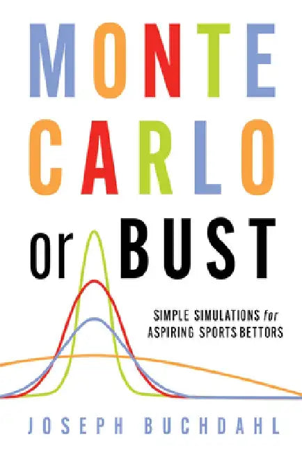 Monte Carlo or Bust: Simple Simulations for Aspiring Sports Bettors by Joseph Buchdahl