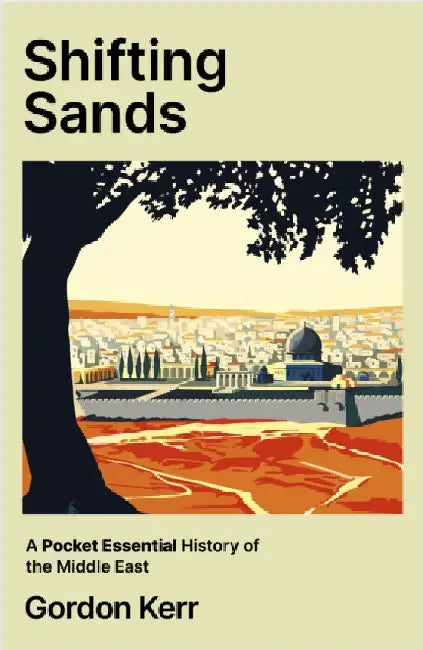 Shifting Sands: A Pocket Essential History of the Middle East by Gordon Kerr