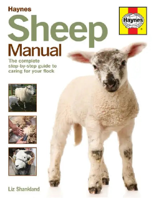 Sheep Manual: The Complete Step-By-Step Guide to Caring for Your Flock by Liz Shankland