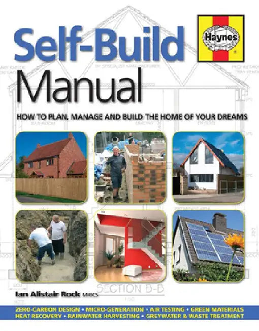 Self-Build Manual: How to Plan, Manage and Build the Home of Your Dreams by Ian Alistair Rock