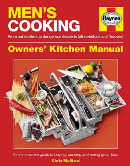 Men's Cooking: From Hot Starters to Dangerous Desserts (All Variations and Flavours) by Editors of Haynes Manuals