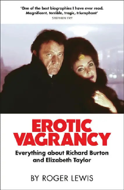 Erotic Vagrancy: Everything about Richard Burton and Elizabeth Taylor by Roger Lewis