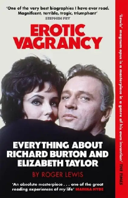 Erotic Vagrancy: Everything about Richard Burton and Elizabeth Taylor by Roger Lewis