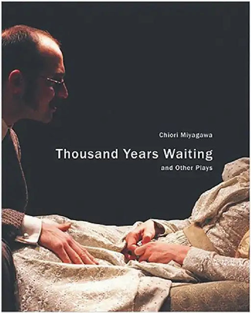 Thousand Years Waiting And Other Plays by Chiori Miyagawa