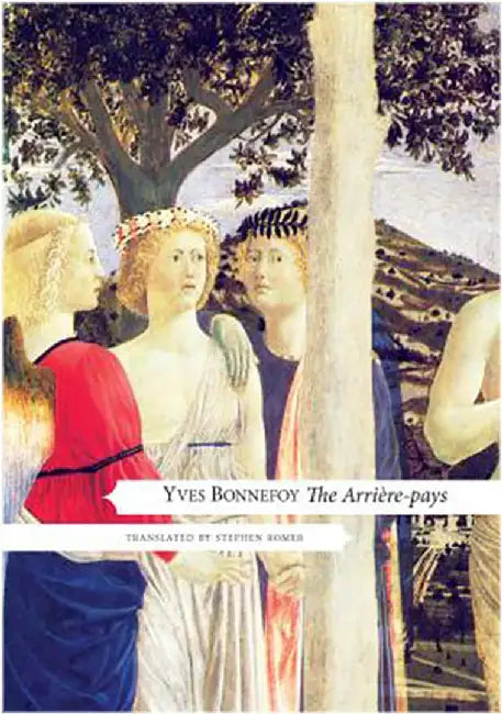 The Arriere-Pays: With a new Preface by Yves Bonnefoy, Introduction and Notes by Stephen Romer by Yves Bonnefoy, Stephen Romer