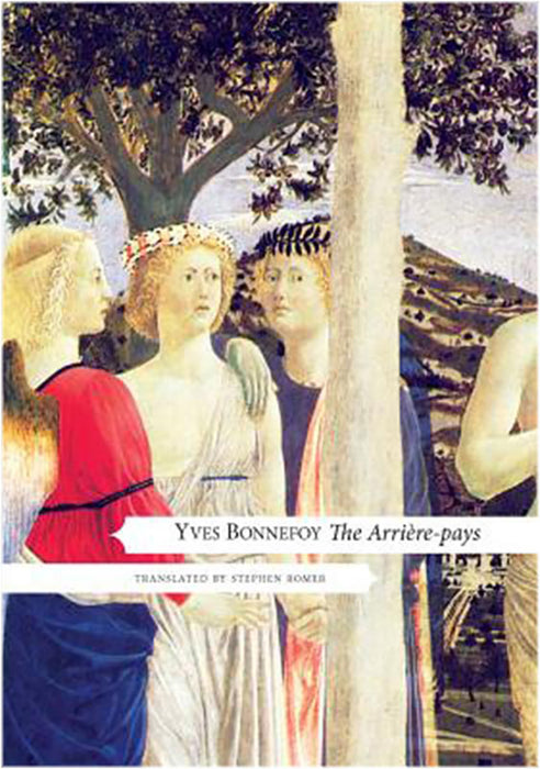 The Arriere-Pays: With a new Preface by Yves Bonnefoy, Introduction and Notes by Stephen Romer