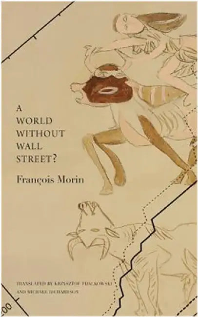 A World Without Wall Street? by Krzysztof Fijalkowski, Michael Richardson, FranCois Morin