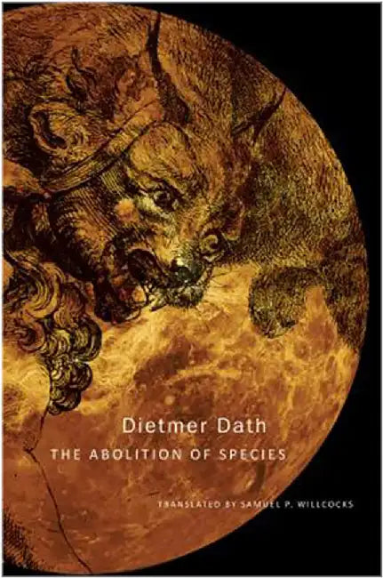 The Abolition Of Species by Dietmar Dath, Samuel P. Willcocks
