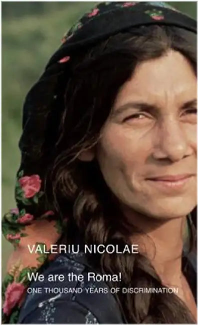 We Are The Roma!: One Thousand Years of Discrimination by Valeriu Nicolae