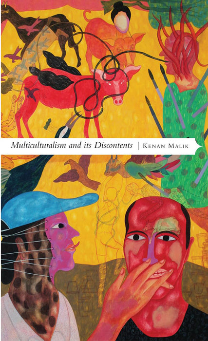 Multiculturalism And Its Discontents: Rethinking Diversity After 9 11 by Kenan Malik