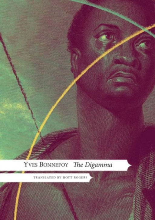 The Digamma by Yves Bonnefoy, Hoyt Rogers