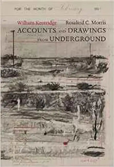 Accounts And Drawings From Underground: The East Rand Proprietary Mines Cash Book, 1906 by William Kentridge, Rosalind C. Morris
