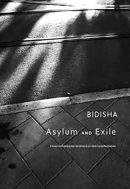 Asylum And Exile: The Hidden Voices of London by Bidisha