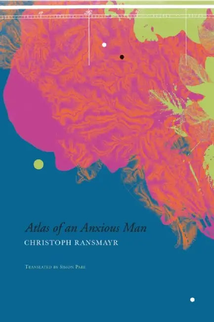 Atlas Of An Anxious Man by Christoph Ransmayr