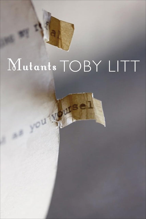 Mutants: Selected Essays by Toby Litt