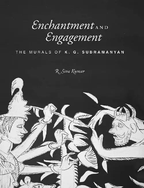 Enchantment And Engagement: The Murals of K.G. Subramanyan by R. Siva Kumar