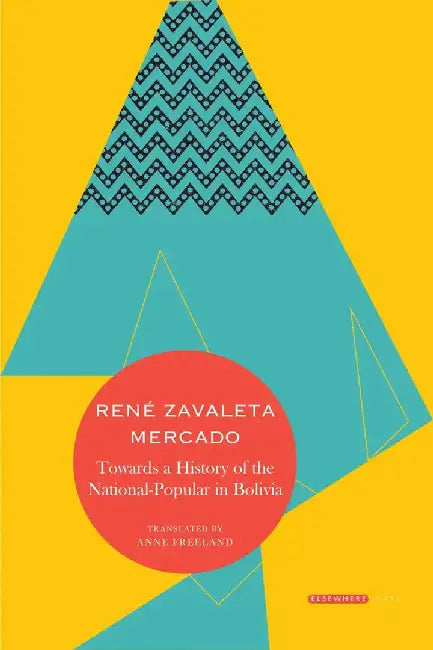 Towards a History of the National-Popular in Bolivia by René Zavaleta Mercado