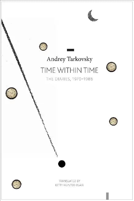 Time Within Time: The Diaries, 1970-1986 by Andrey Tarkovsky