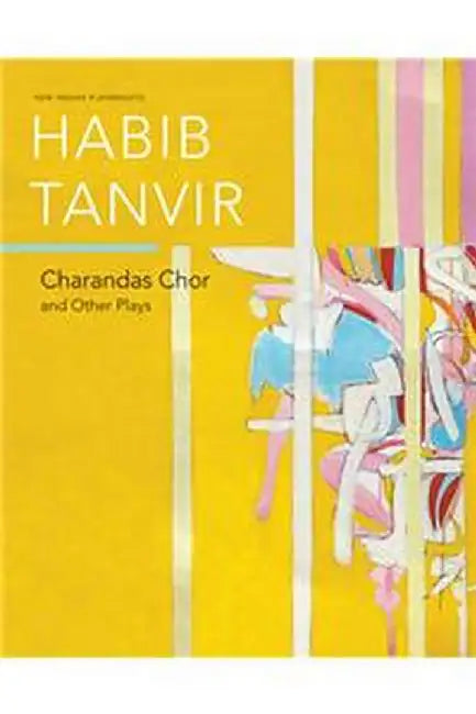 Charandas Chor: And Other Plays by Tanvir, Habib