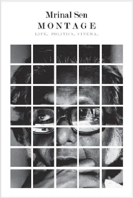 Montage: Life, Politics, Cinema by Mrinal Sen