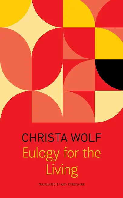 Eulogy for the Living by Wolf, Christa