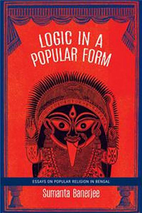 Logic in a Popular Form: Essays on Popular Religion in Bengal