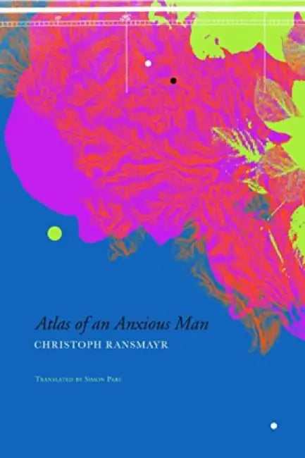 Atlas of an Anxious Man by Christoph Ransmayr