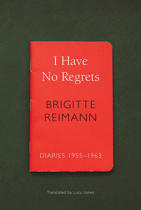 I Have No Regrets by Brigitte Reimann