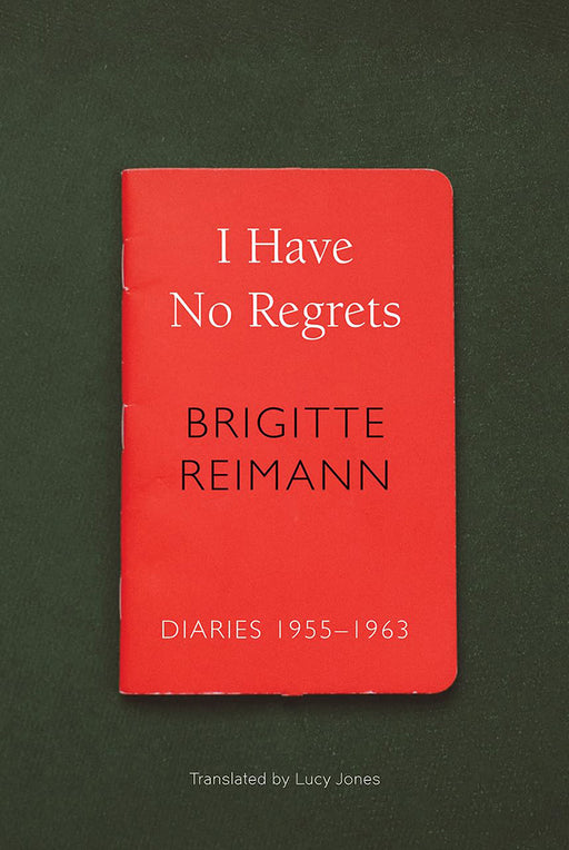 I Have No Regrets by Brigitte Reimann