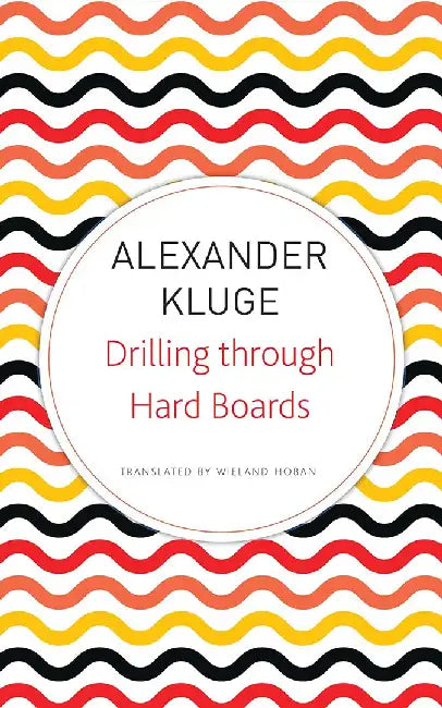 Drilling through Hard Boards (Seagull German Library) by Alexander Kluge