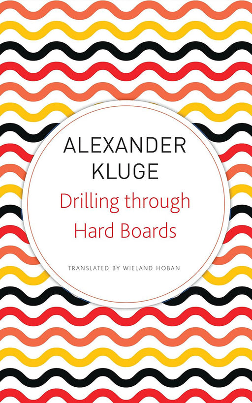 Drilling through Hard Boards (Seagull German Library) by Alexander Kluge