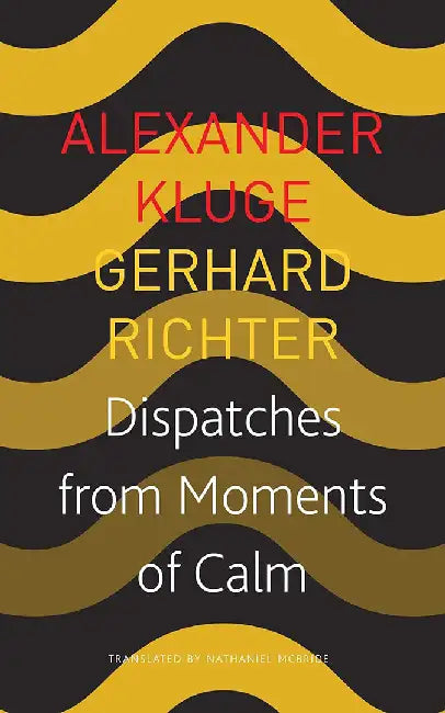 Dispatches from Moments of Calm (Seagull German Library) by Alexander Kluge