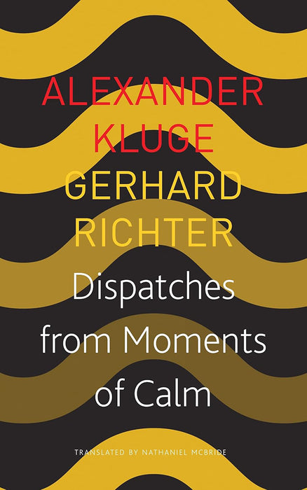 Dispatches from Moments of Calm (Seagull German Library) by Alexander Kluge