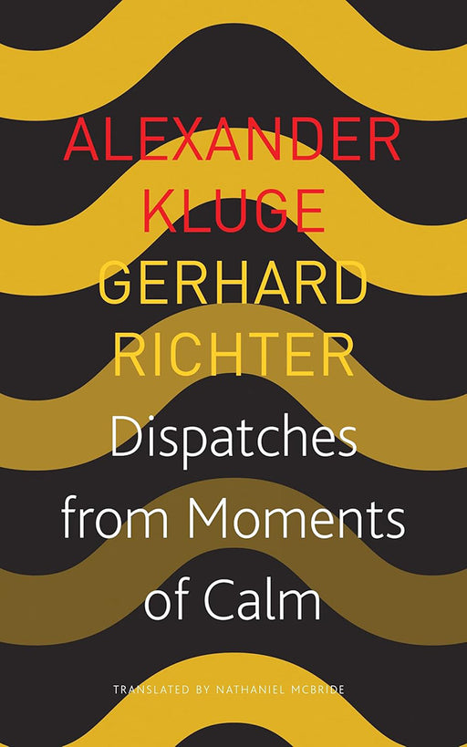 Dispatches from Moments of Calm (Seagull German Library) by Alexander Kluge