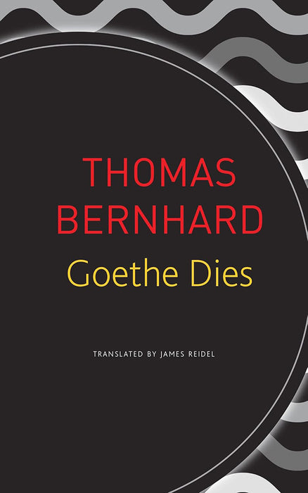 Goethe Dies (Seagull German Library) by Thomas Bernhard