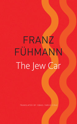 The Jew Car: Fourteen Days from Two Decades by Franz Fuhmann