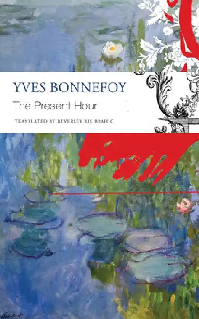 The Present Hour by Yves Bonnefoy
