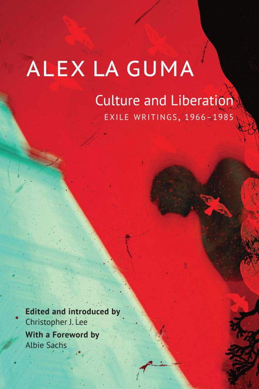 Culture and Liberation: - by Alex La Guma/Christopher J. Lee/Albie Sachs